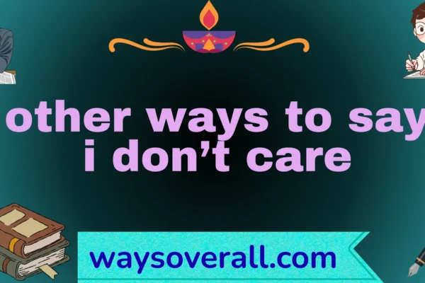 other ways to say i don’t care