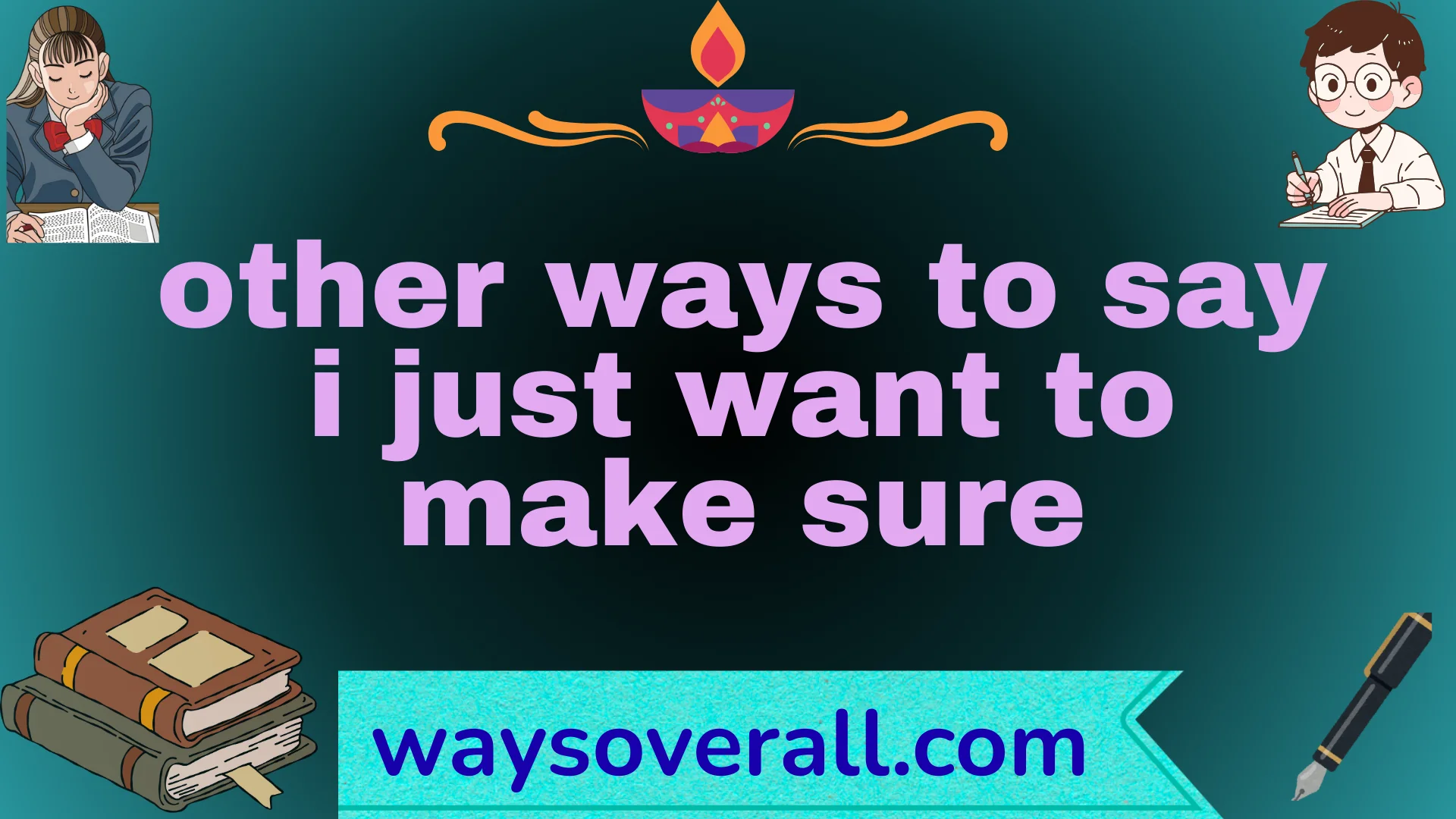 other ways to say i just want to make sure