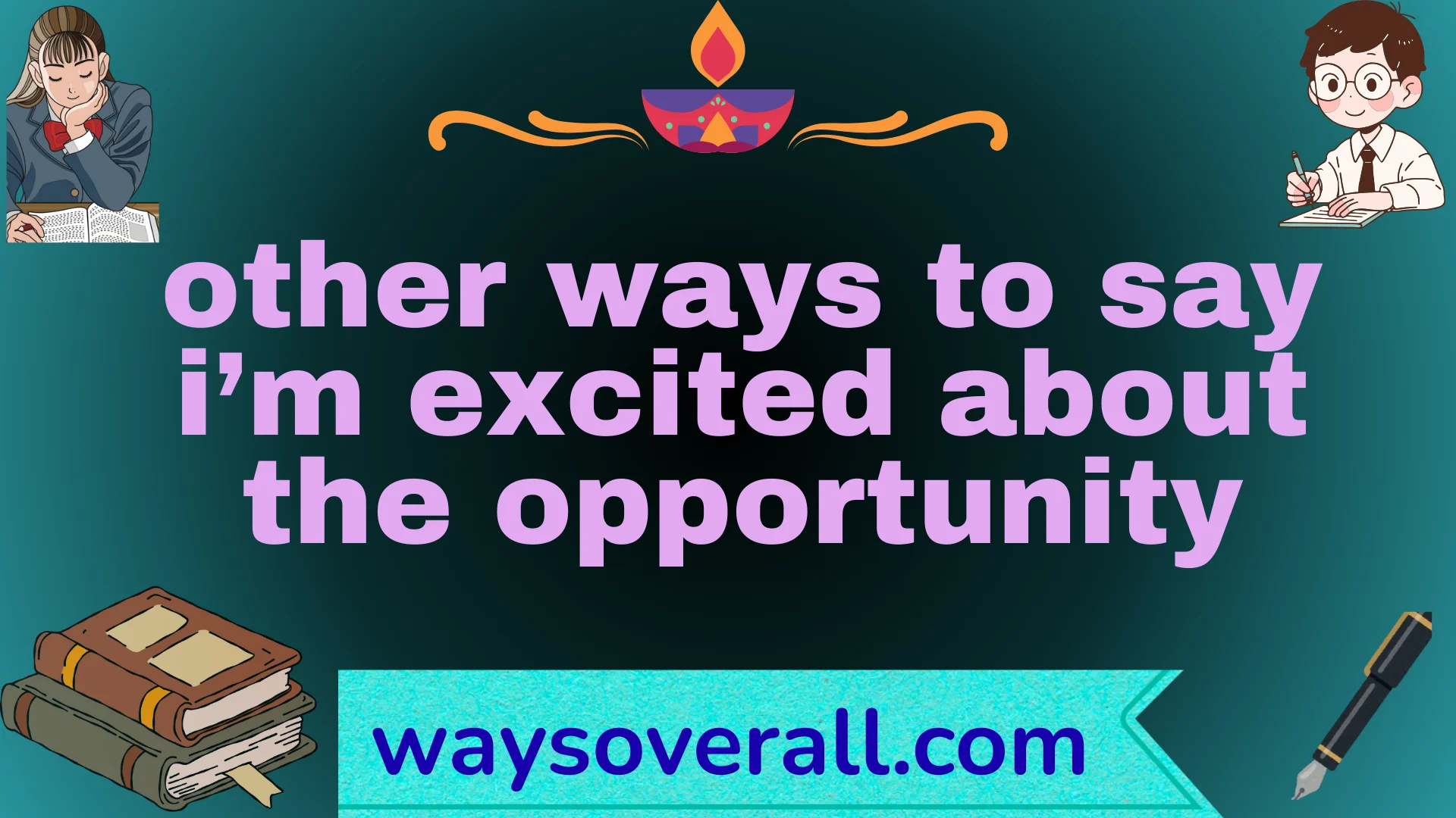 other ways to say i’m excited about the opportunity