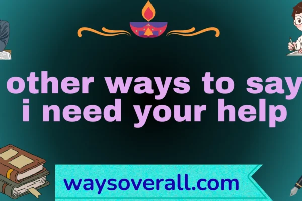other ways to say i need your help