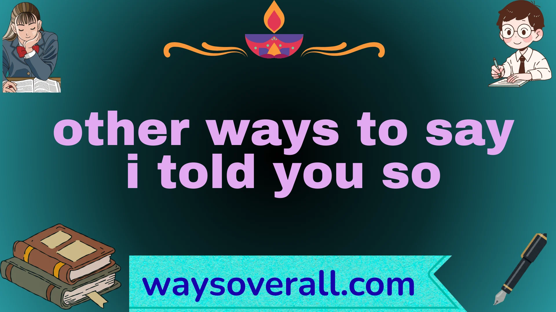 other ways to say i told you so