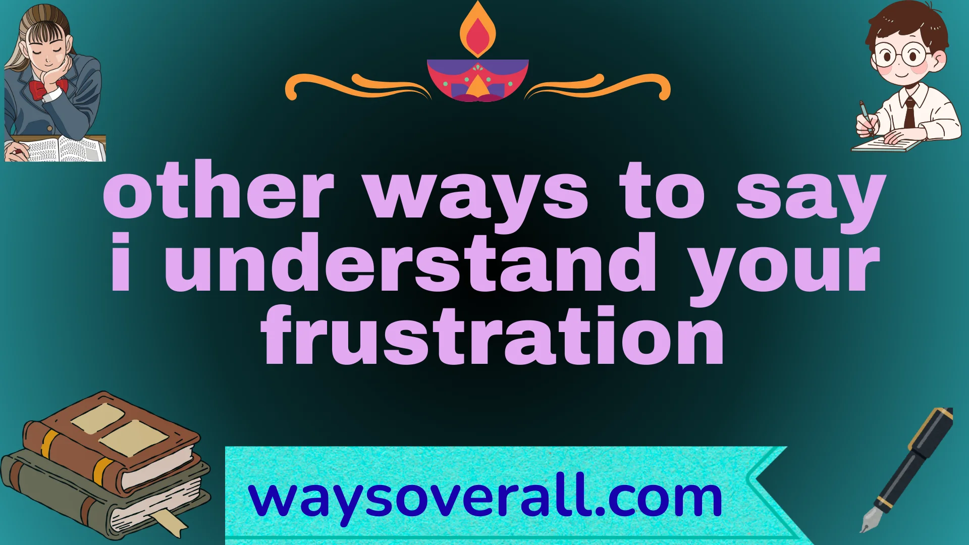 other ways to say i understand your frustration