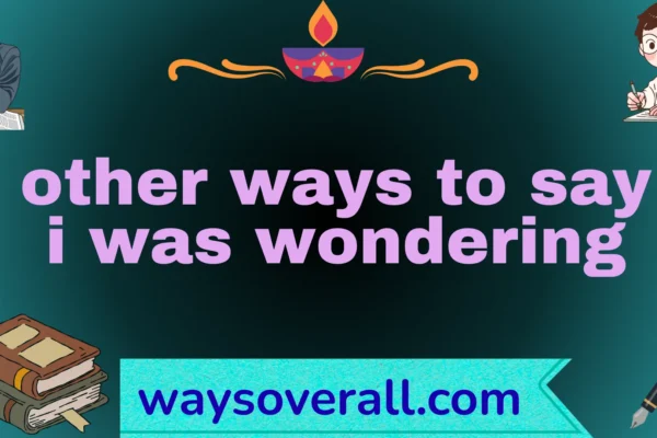 other ways to say i was wondering
