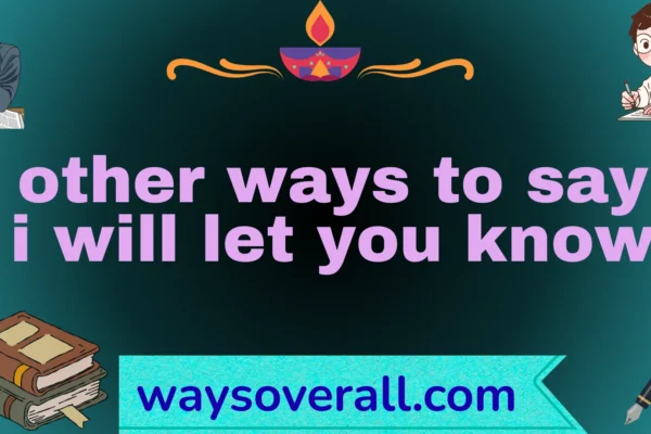 other ways to say i will let you know