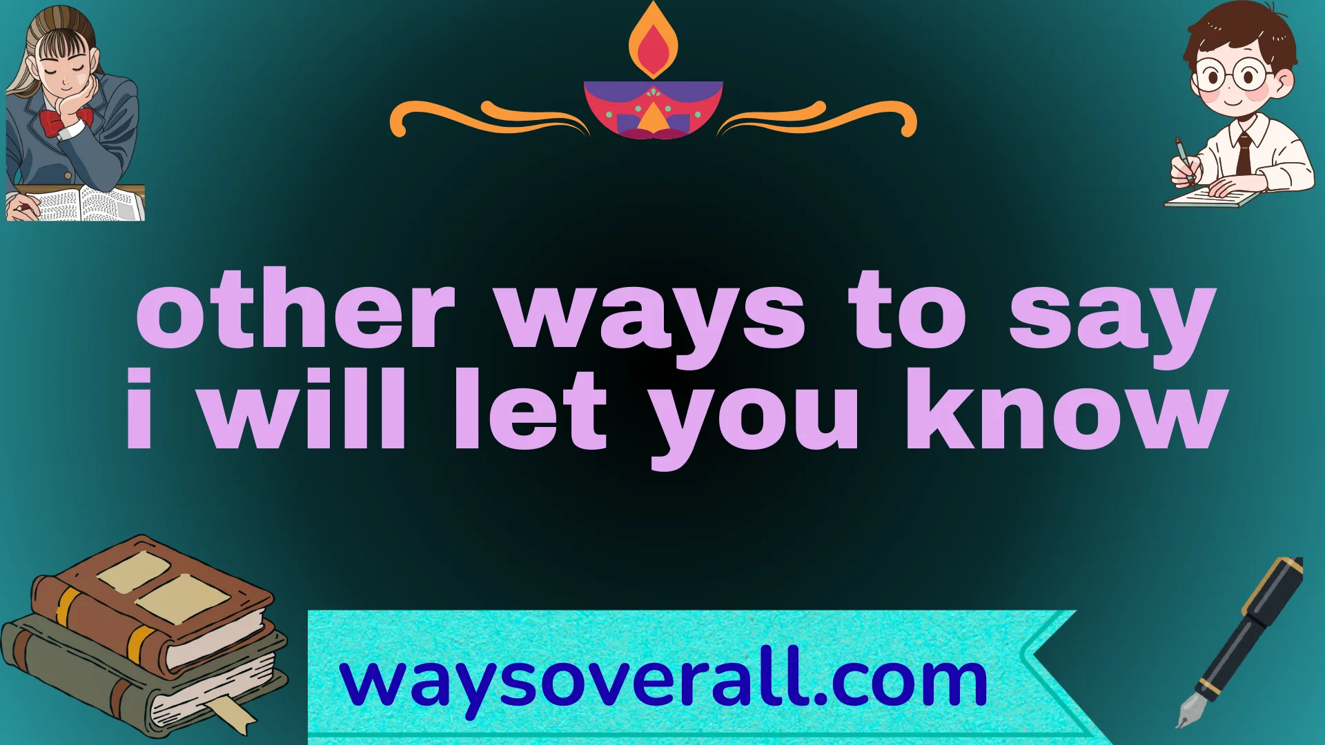 other ways to say i will let you know