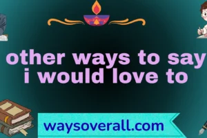 other ways to say i would love to