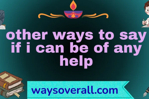 other ways to say if i can be of any help