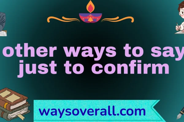 other ways to say just to confirm