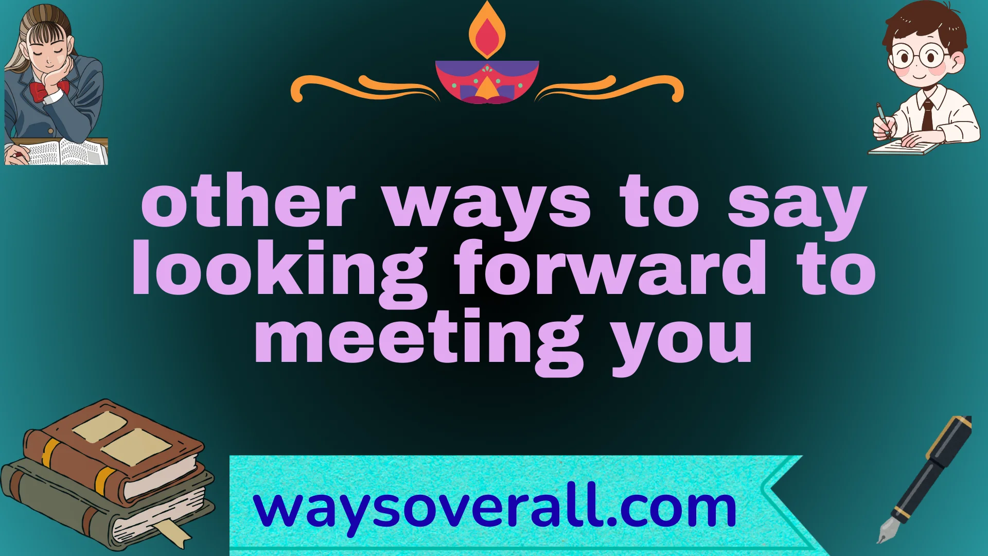 other ways to say looking forward to meeting you