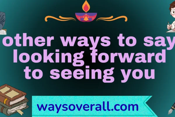 other ways to say looking forward to seeing you