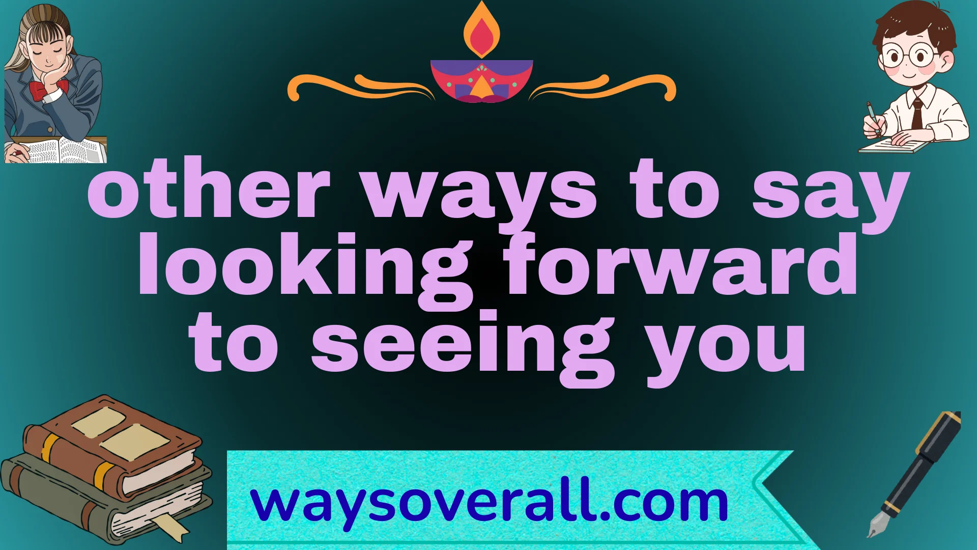 other ways to say looking forward to seeing you