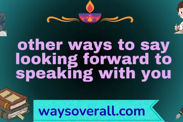 other ways to say looking forward to speaking with you