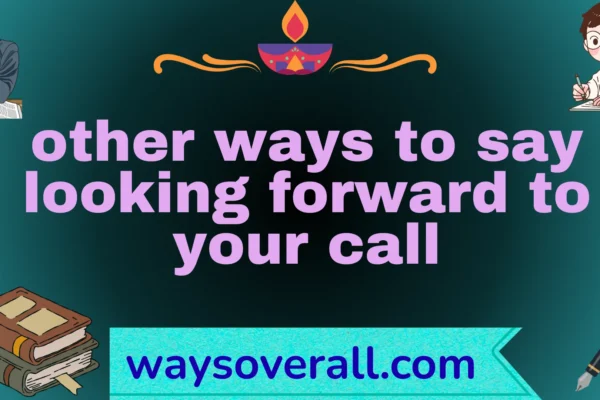 other ways to say looking forward to your call