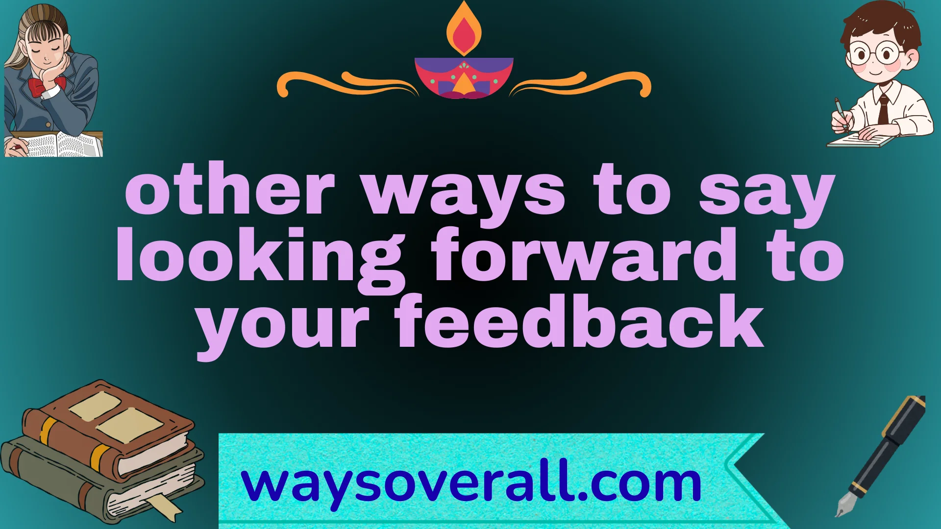 other ways to say looking forward to your feedback