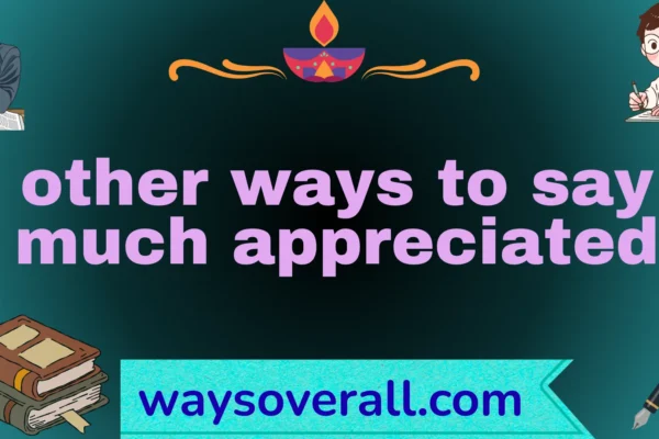 other ways to say much appreciated