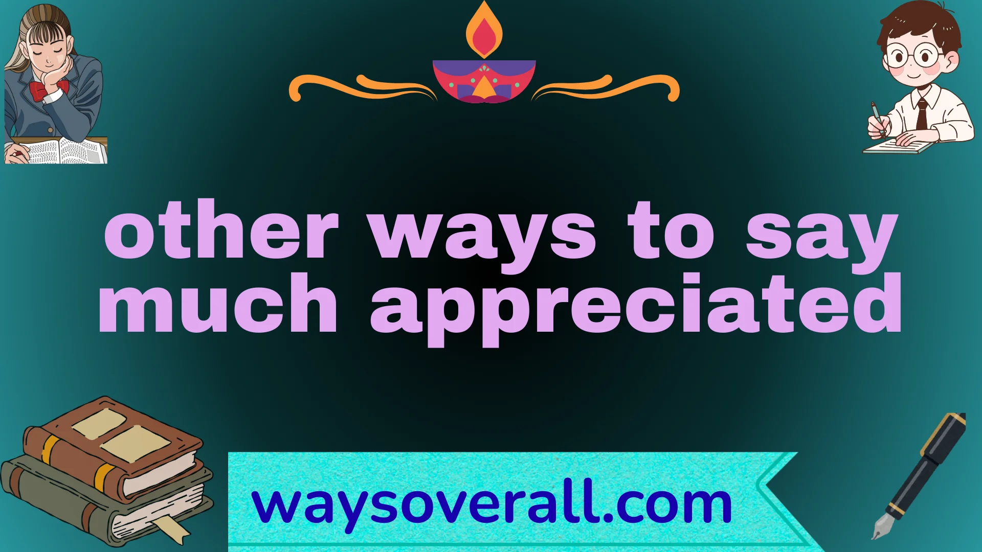 other ways to say much appreciated