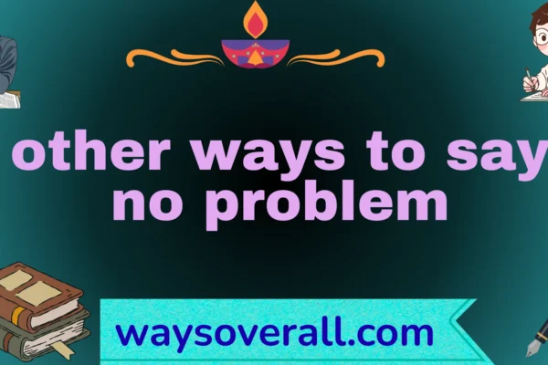 other ways to say no problem
