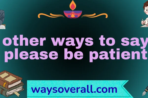 other ways to say please be patient