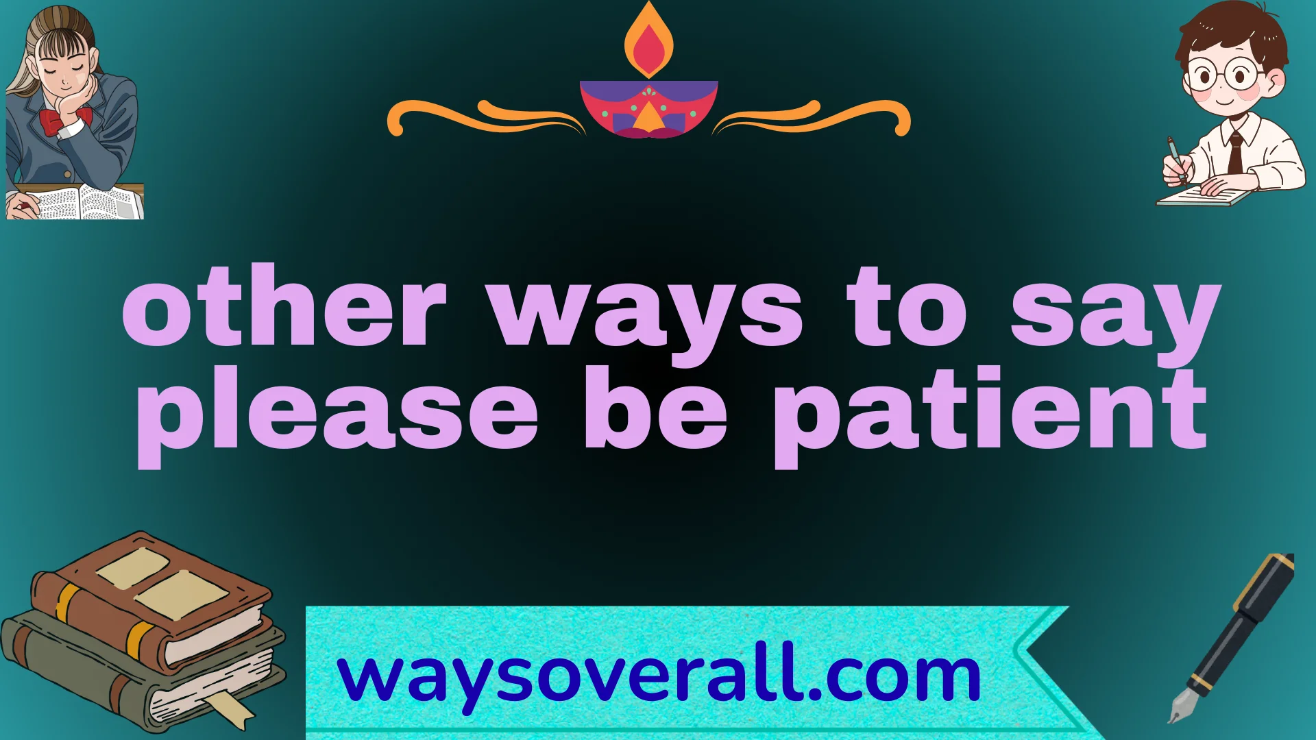 other ways to say please be patient