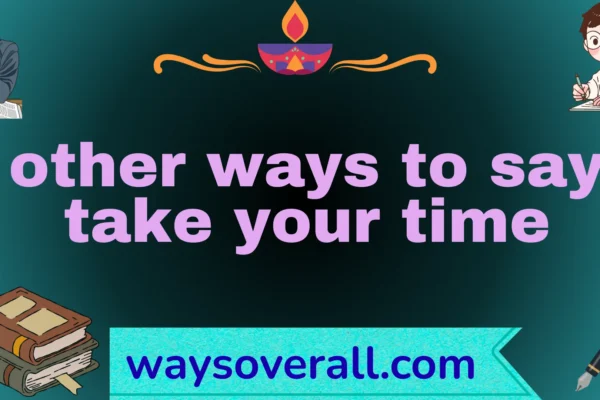 other ways to say take your time