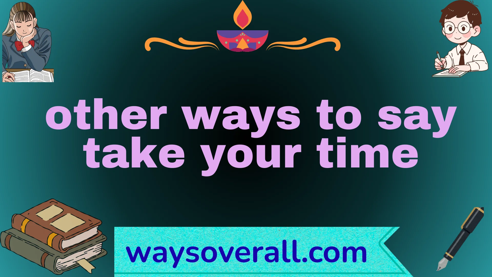 other ways to say take your time