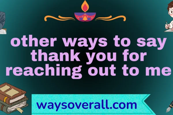 other ways to say thank you for reaching out to me