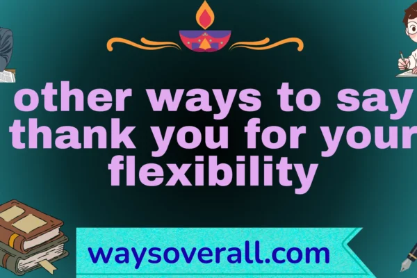 other ways to say thank you for your flexibility