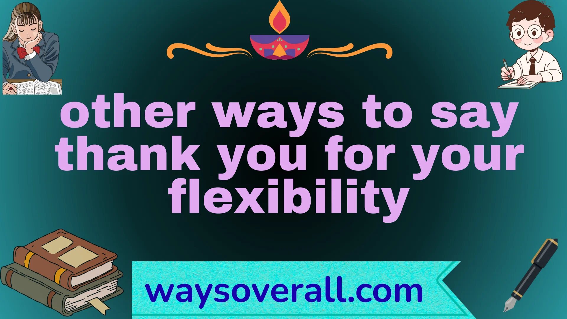 other ways to say thank you for your flexibility