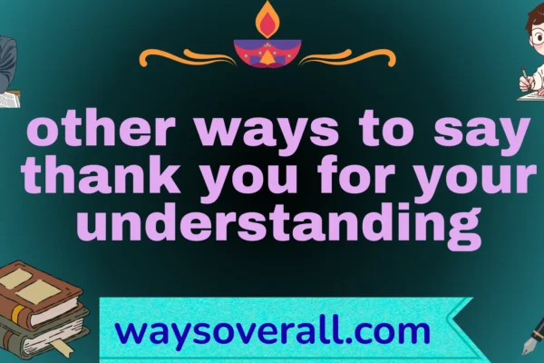 other ways to say thank you for your understanding