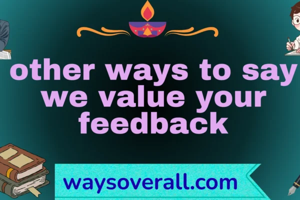 other ways to say we value your feedback