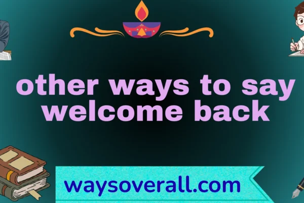 other ways to say welcome back