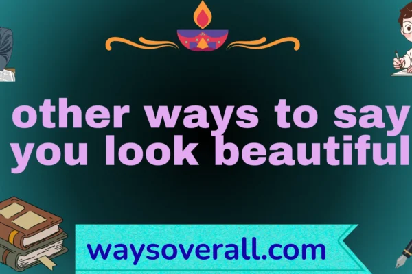 other ways to say you look beautiful