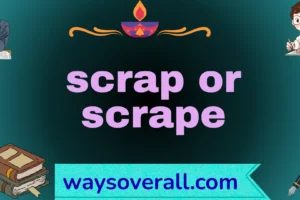 scrap or scrape