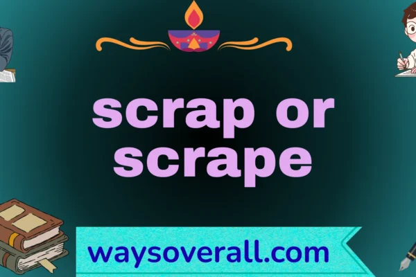 scrap or scrape