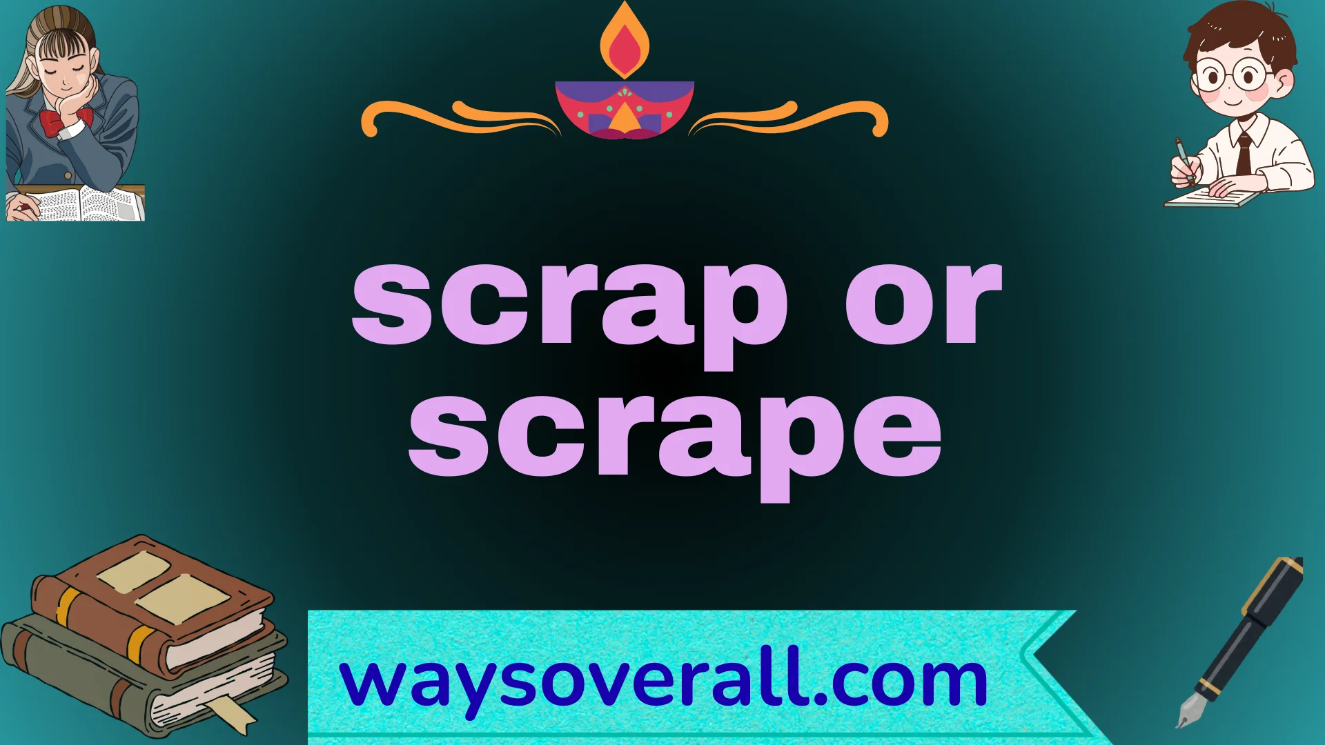 scrap or scrape