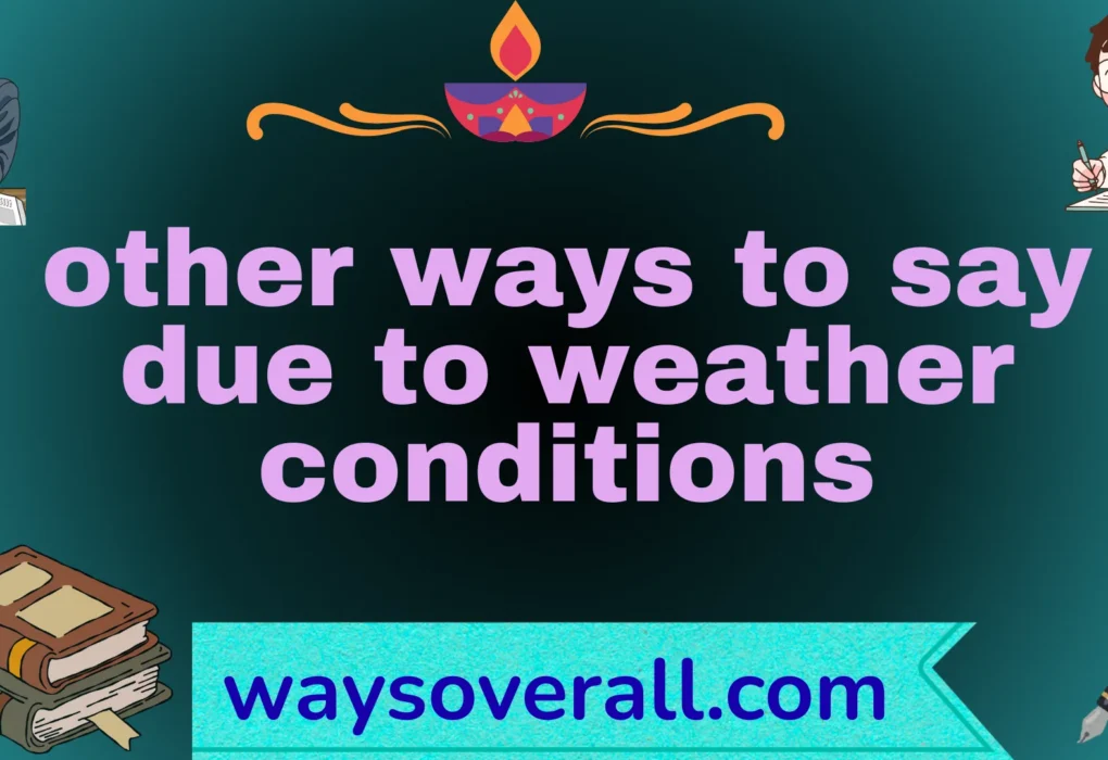 ways to say due to weather conditions