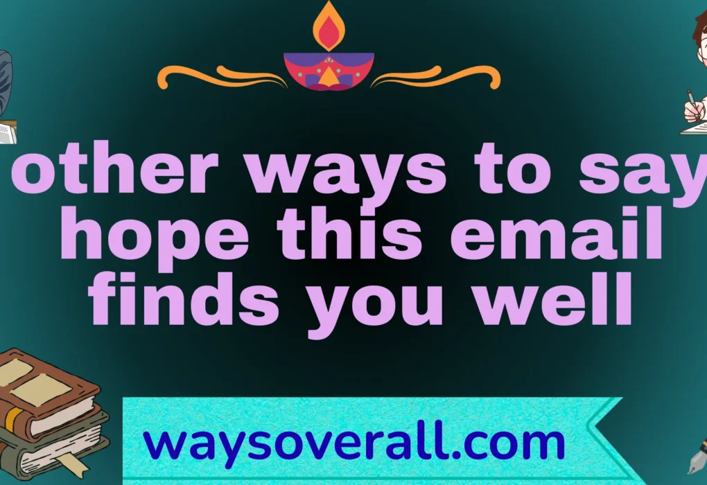 other ways to say hope this email finds you well
