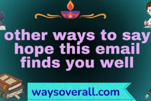other ways to say hope this email finds you well