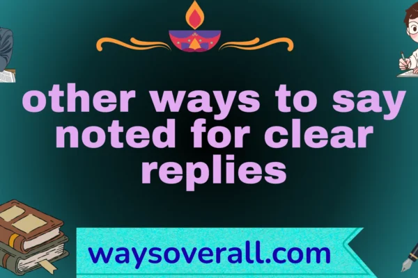 ways to say noted for clear replies
