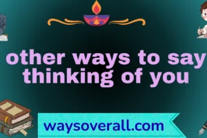 other ways to say thinking of you