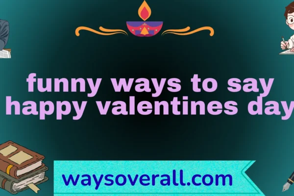 funny ways to say “Happy Valentine’s Day”
