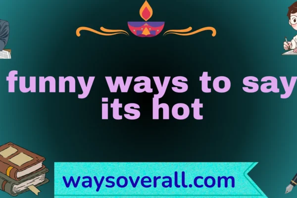 funny ways to say its hot