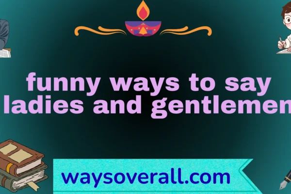 funny ways to say ladies and gentlemen