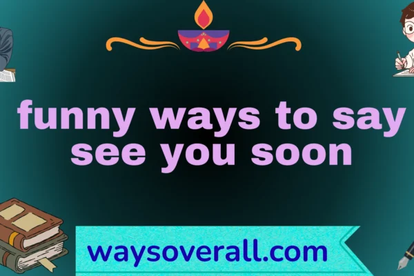 funny ways to say see you soon