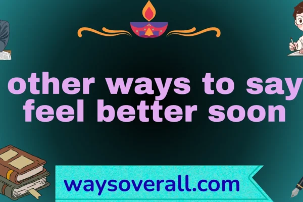 other ways to say feel better soon
