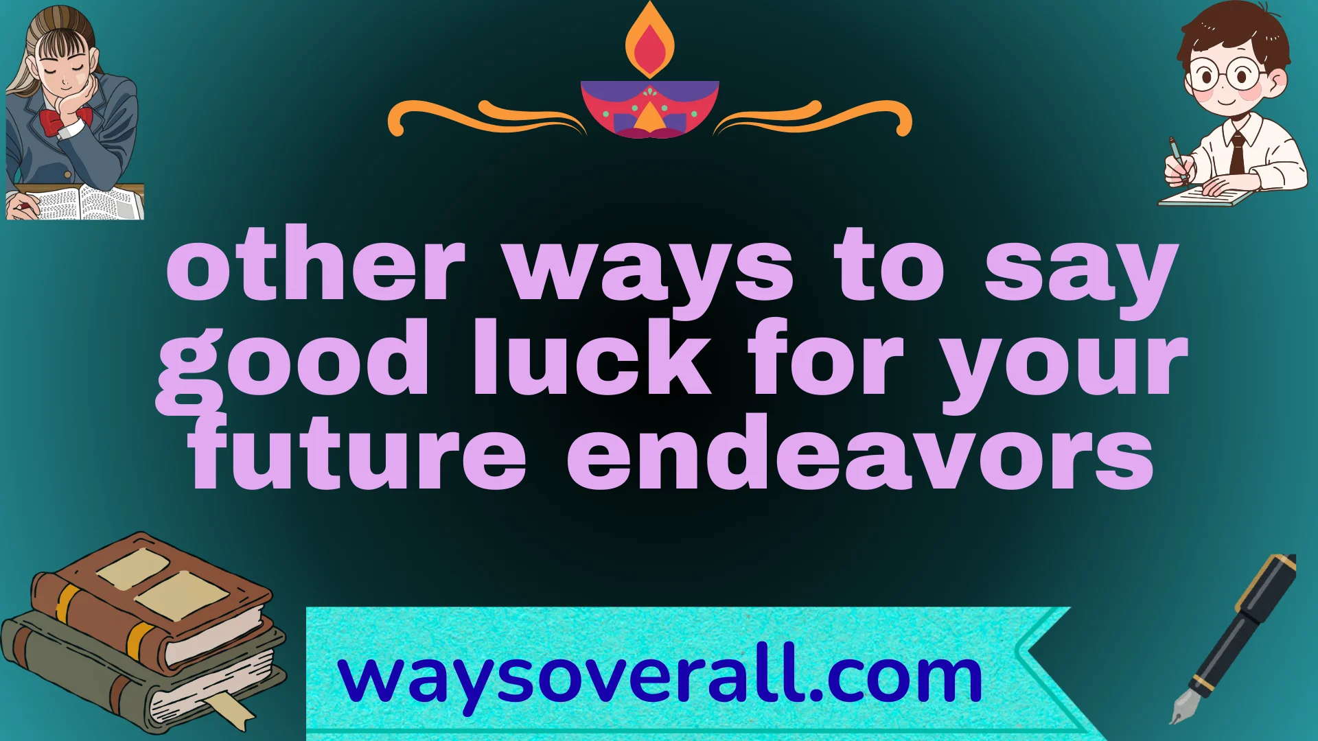 other ways to say good luck for your future endeavors