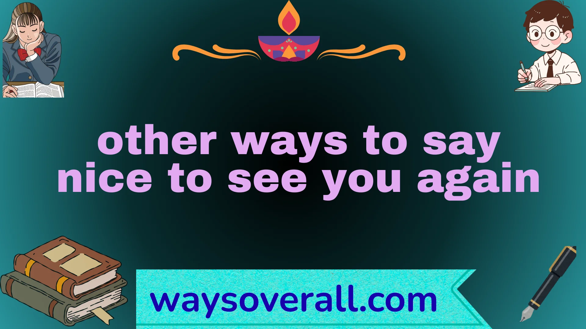 other ways to say nice to see you again