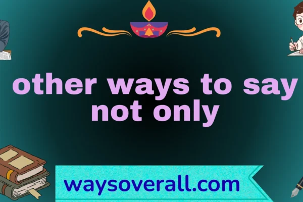 other ways to say not only