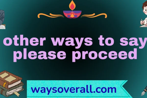 other ways to say please proceed