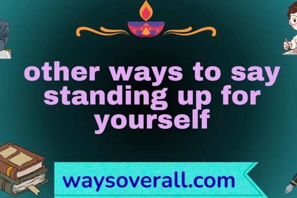 other ways to say standing up for yourself